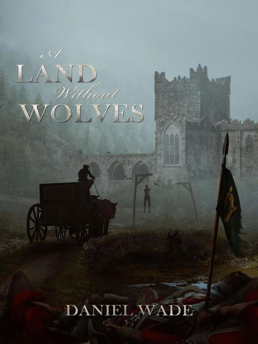 Title details for A Land Without Wolves by Daniel Wade - Available